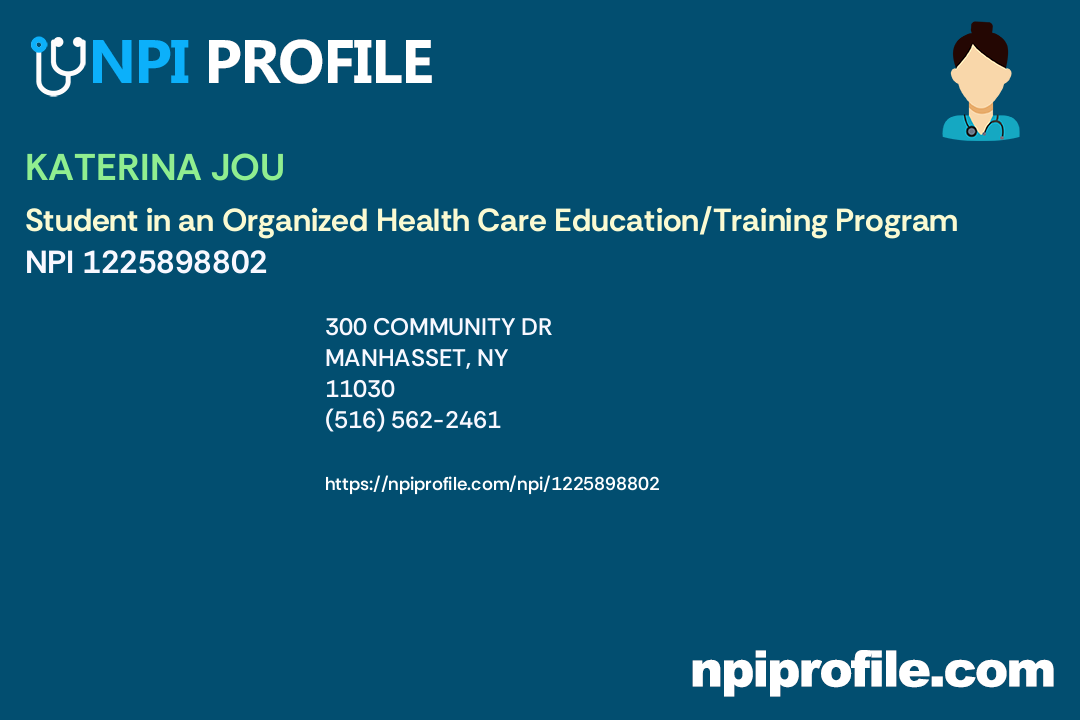 KATERINA JOU, NPI 1225898802 Student in an Organized Health Care