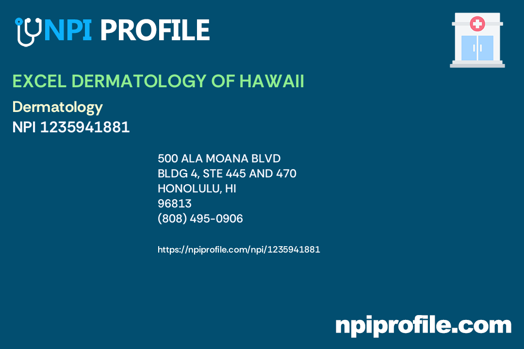 EXCEL DERMATOLOGY OF HAWAII LLC NPI 1235941881 Dermatology in