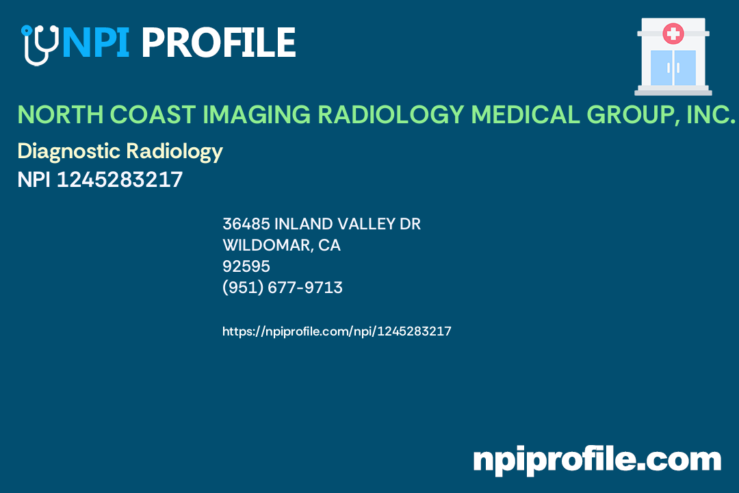 NORTH COAST IMAGING RADIOLOGY MEDICAL GROUP, INC., NPI 1245283217 Radiology in Wildomar, CA