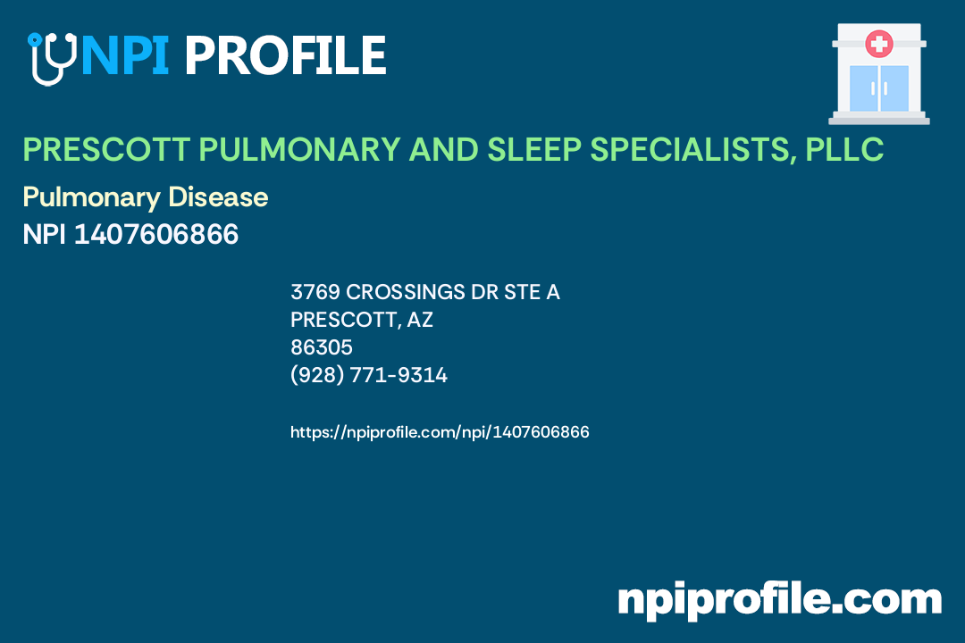 PRESCOTT PULMONARY AND SLEEP SPECIALISTS, PLLC, NPI 1407606866