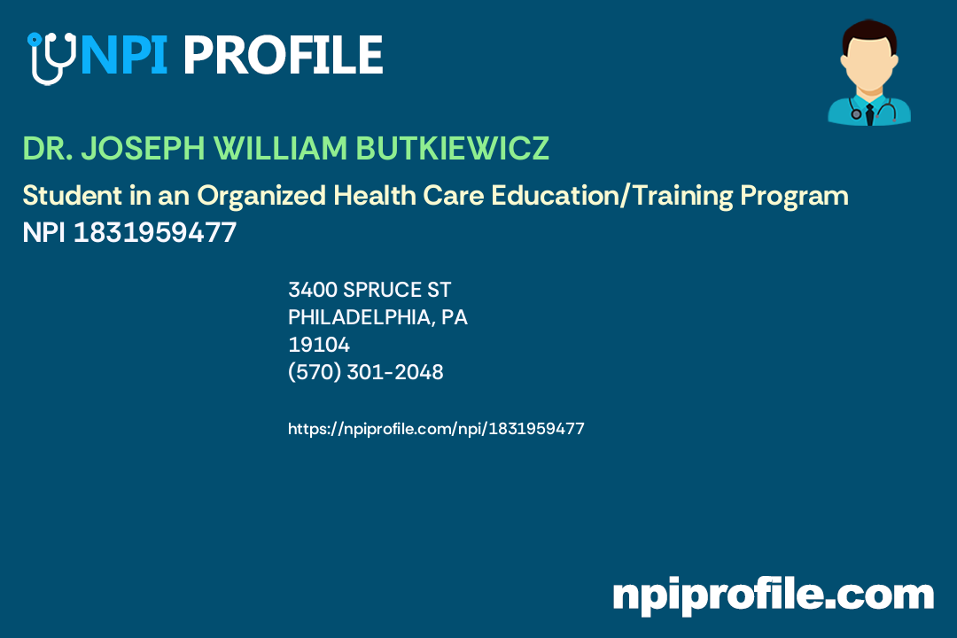 DR. JOSEPH WILLIAM BUTKIEWICZ, NPI 1831959477 Student in an Organized