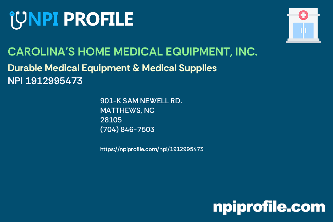 Carolina's Home Medical Equipment Matthews Nc CAROLINA'S HOME MEDICAL EQUIPMENT, INC. - NPI 1912995473 - Durable