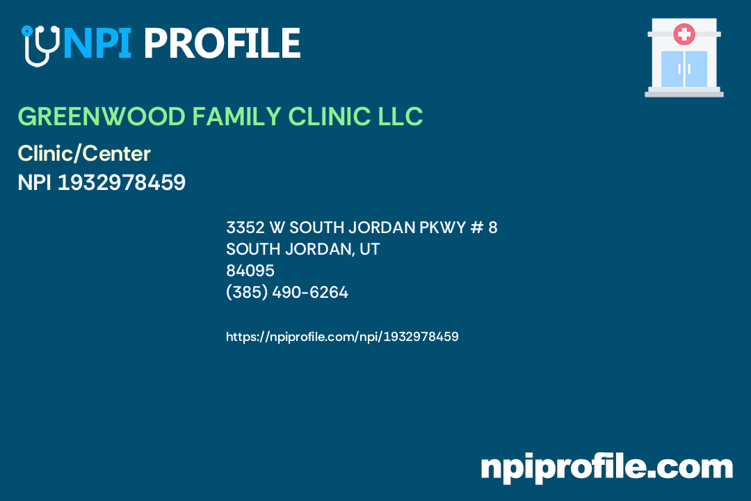 GREENWOOD FAMILY CLINIC LLC, NPI 1932978459 Clinic/Center in South Jordan, UT
