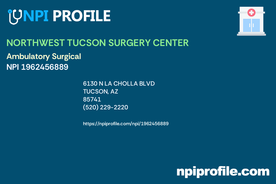 NORTHWEST TUCSON SURGERY CENTER, NPI 1962456889 Clinic/Center in