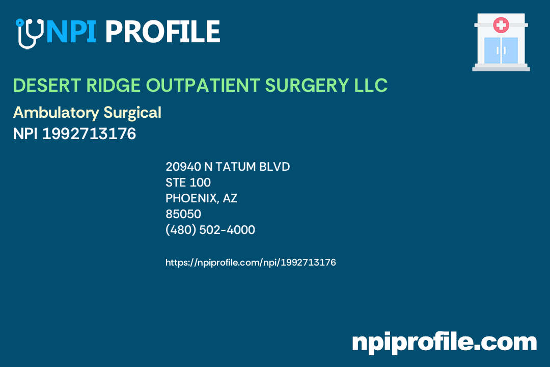 DESERT RIDGE OUTPATIENT SURGERY LLC, NPI 1992713176 Clinic/Center in Phoenix, AZ